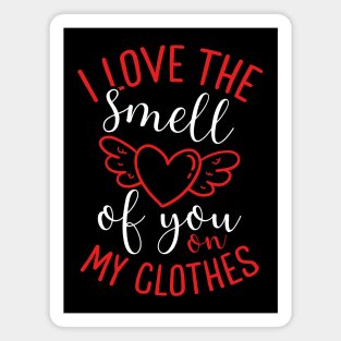 I Love the Smell of You on My Clothes | Valentine’s Day Magnet